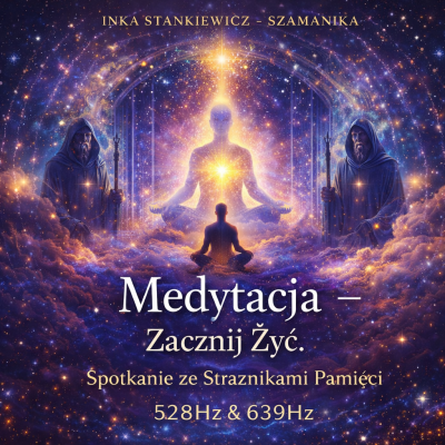 Medytacja - Zacznij Żyć! – 528Hz i 639Hz